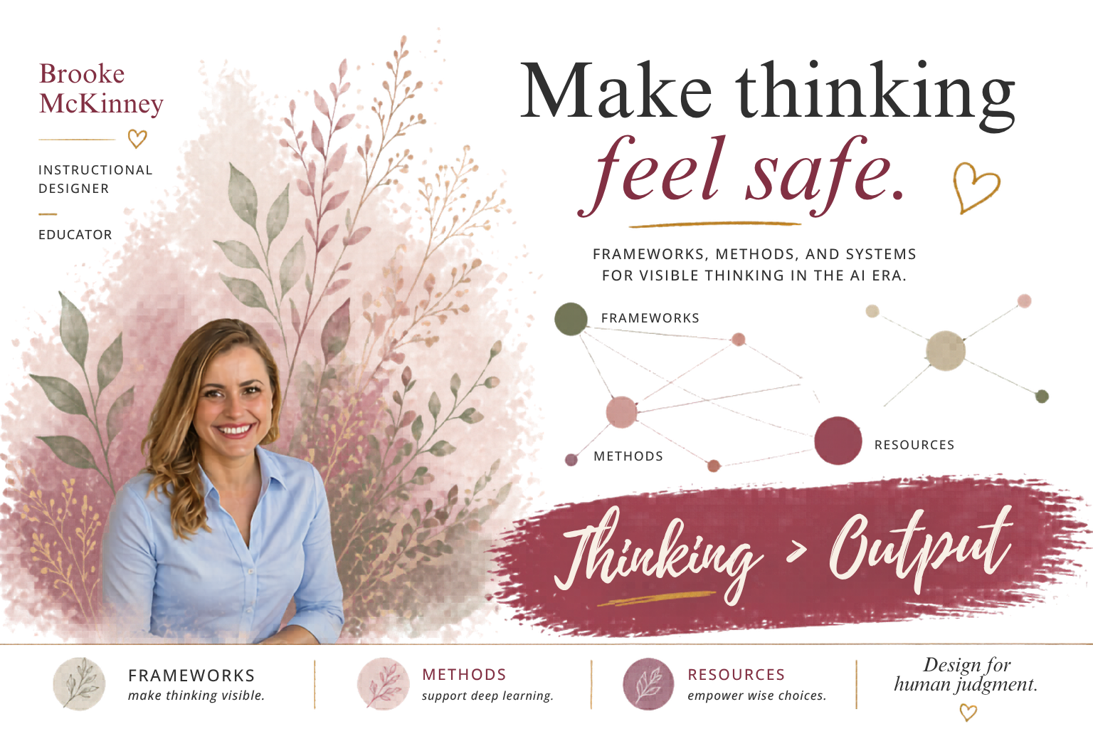 Instructional design hero banner featuring Brooke McKinney, with the headline “Make thinking feel safe,” a visual model of frameworks, methods, and resources, and the phrase “Thinking > Output,” representing visible thinking, learning design, and AI-era assessment.